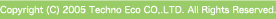 Copyright (C) 2005 Techno Eco co.,LTD. All Rights Reserved.